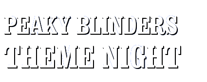 Peaky Blinders Theme Night