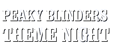Peaky Blinders Theme Night Peaky Blinders Theme Night